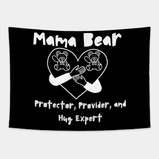 "Mama Bear: Protector, Provider, and Hug Expert - Mother's Day Tribute Tee" Tapestry