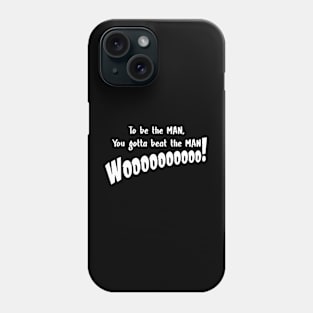 To be the man, you gotta beat the man Phone Case