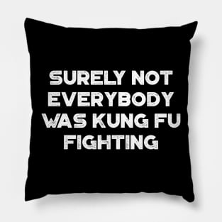 Surely Not Everybody Was Kung Fu Fighting Funny Vintage Retro (White) Pillow