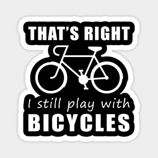 Pedal with Pride: That's Right, I Still Play with Cyclings Tee! Get Rolling in Style! Magnet