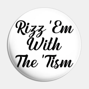 rizz em with the tism Pin