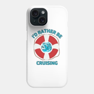 I'd Rather Be Cruising Phone Case