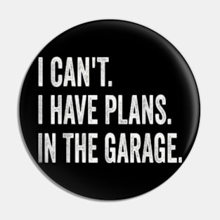 I Can't I Have Plans In The Garage Funny Car Mechanic Pin