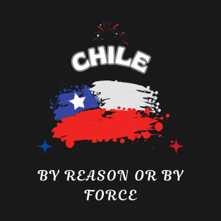 Chilean Pride, By reason or by force T-Shirt