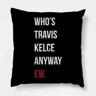 Who’s Travis Kelce Anyway Ew. Grunge Pillow