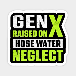 Gen X Raised On Hose Water Neglect Magnet