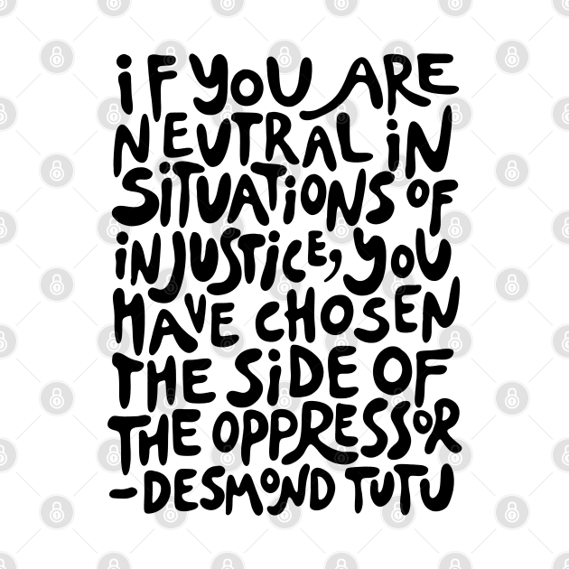 if you are neutral in situations of injustice you have chosen the side of the oppressor (activist quote in groovy black) by acatalepsys 