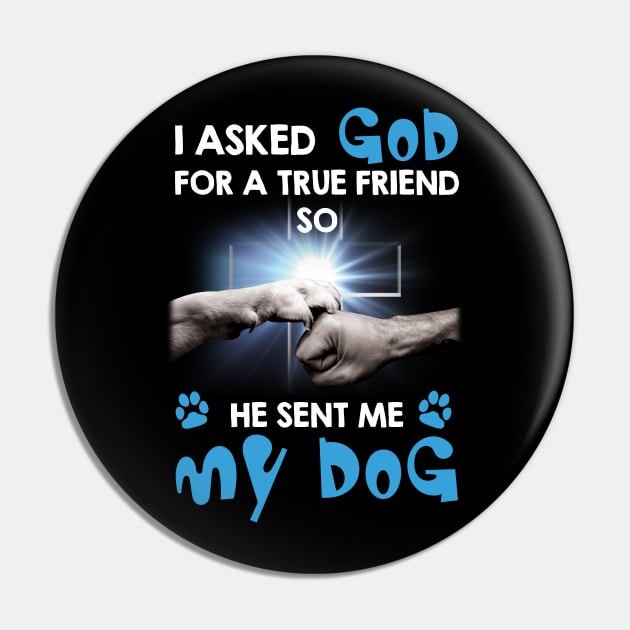 I Asked My God For A Friend So He Sent Me My Dog Pin by Zaaa Amut Amut Indonesia Zaaaa