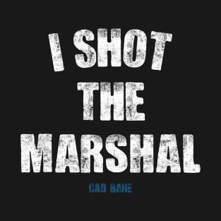 I Shot the Marshal T-Shirt