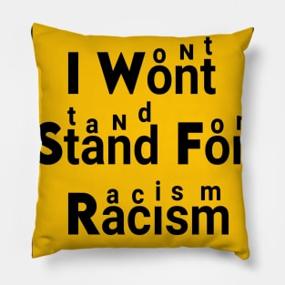 I WON'T STAND FOR racism Pillow