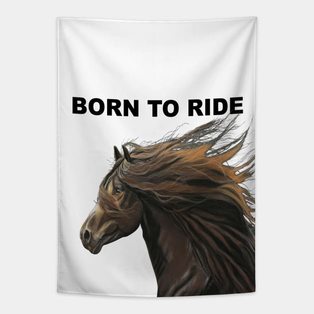 Born to Ride Stunning horse equine art for the horse lover Tapestry by IslesArt