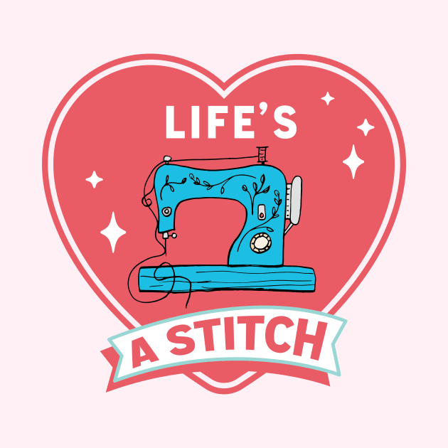 Life's A Stitch! by SWON Design