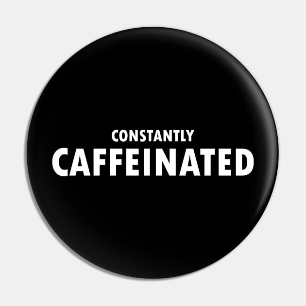 Constantly Caffeinated Pin by Magniftee