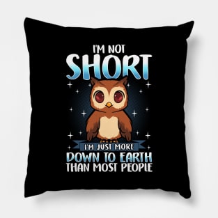 I'm Not Short I'm Just Down To Earth Cute Owl Pun Pillow