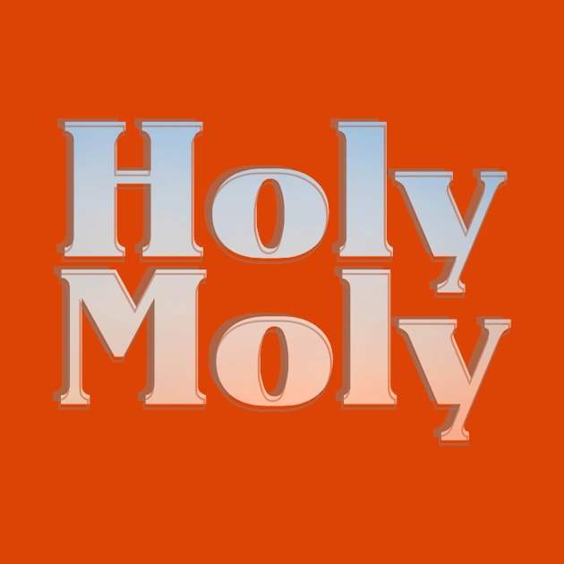 Holy Moly by afternoontees