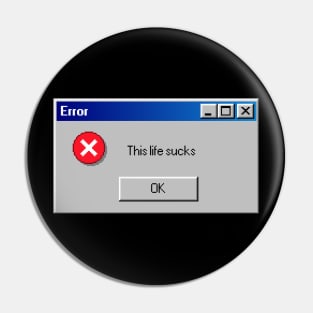 Error: This Life Sucks Pin