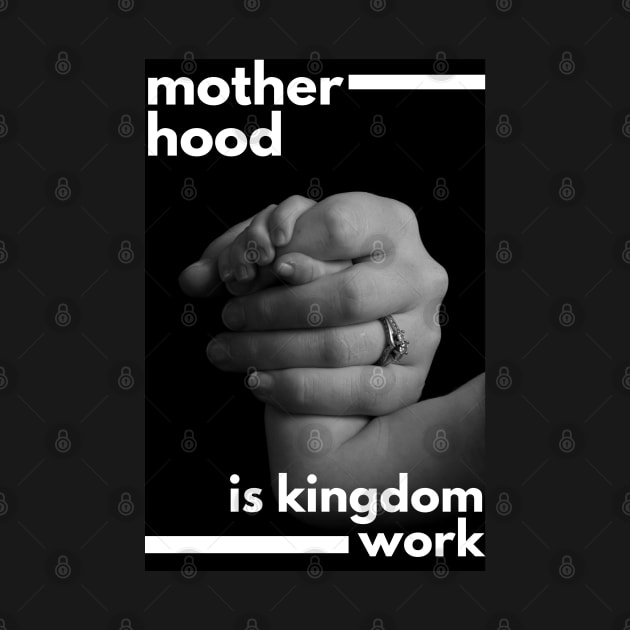 Motherhood is kingdom work by dudelinart