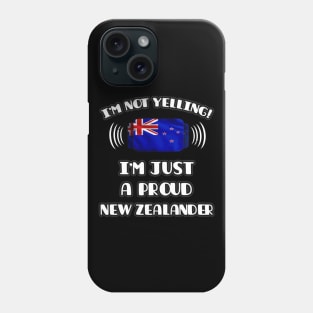 I'm Not Yelling I'm A Proud New Zealander - Gift for New Zealander With Roots From New Zealand Phone Case