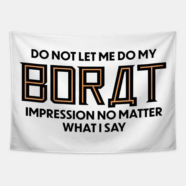 Do Not Let Me Do My Borat Impression No Matter What I Say Tapestry by KC Crafts & Creations