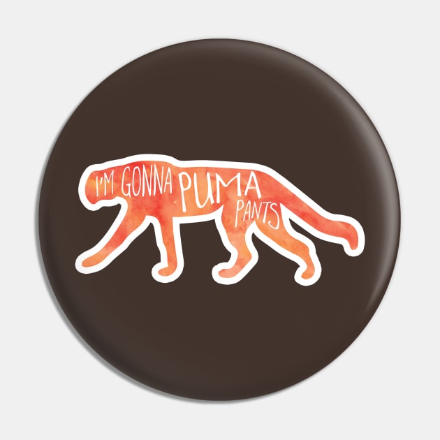 I'm gonna PUMA pants - funny big cat pun Pin by Shana Russell