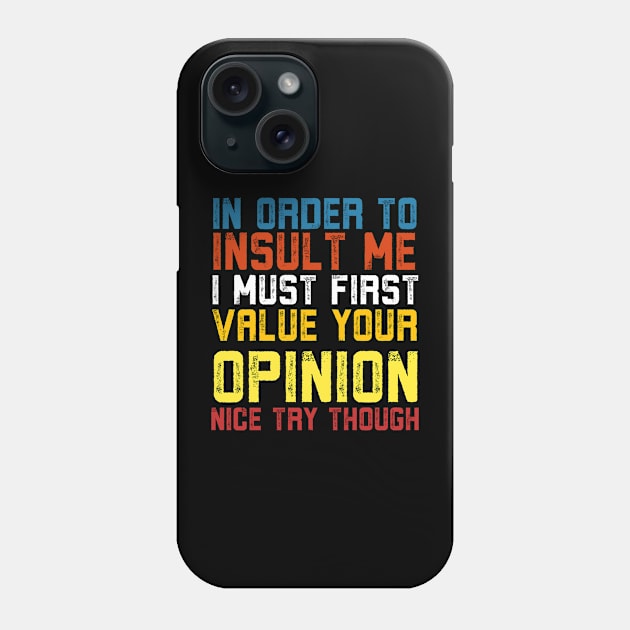 In Order To Insult Me I Must First Value Your Opinion Nice Try Though Phone Case by Alennomacomicart