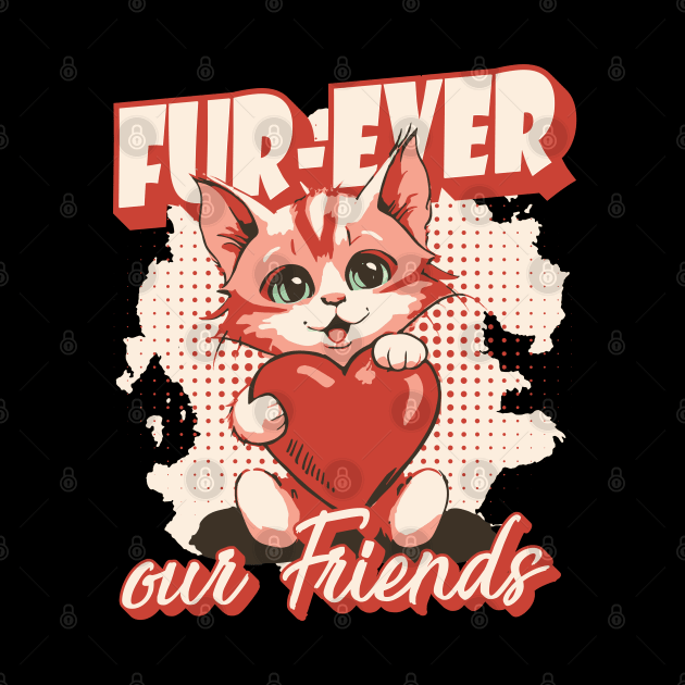 Fur-Ever Our Friends, Paws Cat Kitten, Pet Lover, Meme Gift, Funny Style Tees, Cat T-shirt, Graphic Tees by PasJules