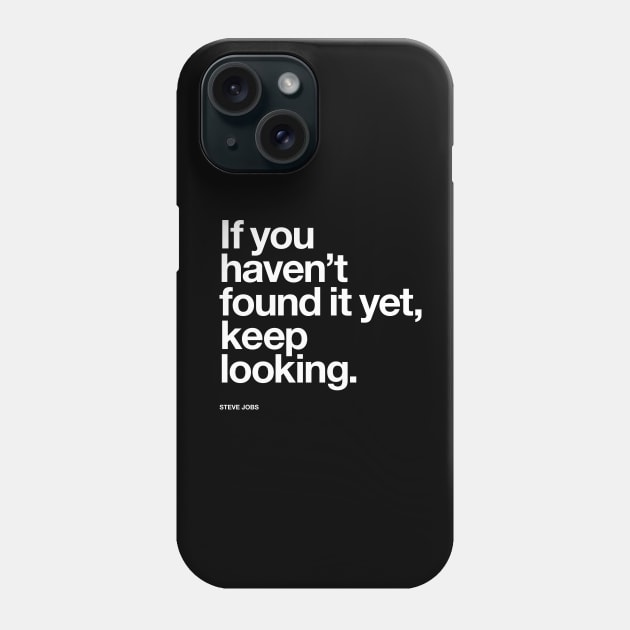 If You Haven't Found It Yet Keep Looking Phone Case by MotivatedType
