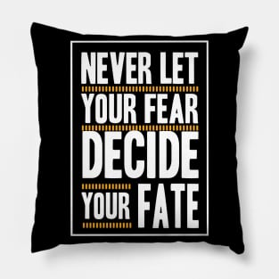 Never Let your Fear Decide your fate Pillow