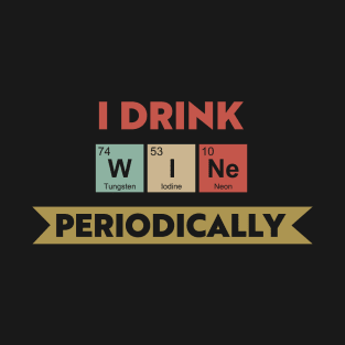 I Drink Perdiocally T-Shirt