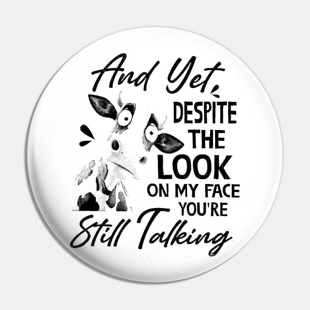 And Yet Despite The Look On My Face You Are Still Talking Pin by TWISTED home of design