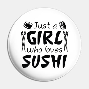 Just A Girl Who Loves Sushi Pin