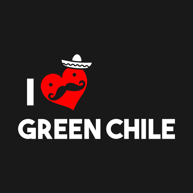 I Love Green Chile by atomicapparel