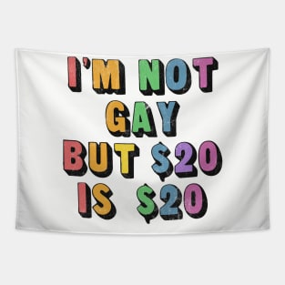 I'm Not Gay But $20 Is $20 / Humorous Slogan Design Tapestry