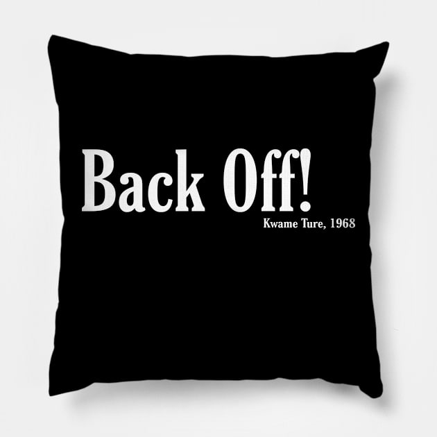 Back Off! - Kwame Ture - Stokely Carmichael - Front Pillow by SubversiveWare