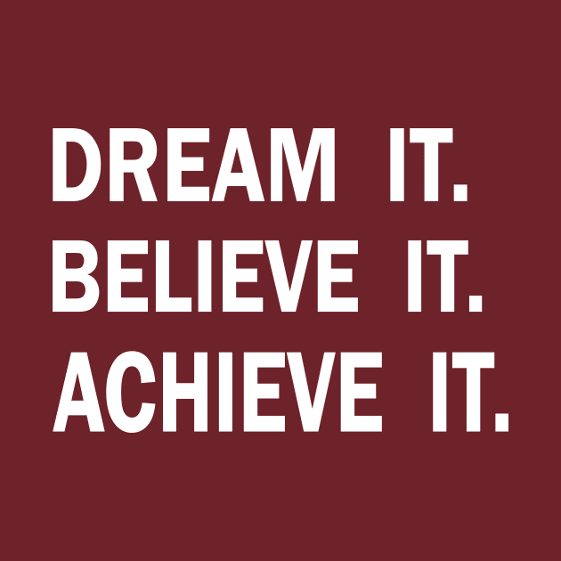 Dream it. Believe it. Achieve it. by ALi