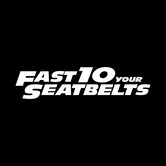 Fast 10 Your Seatbelts by PWPlatypus