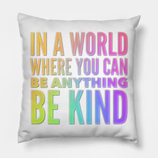 In A World Where You Can Be Anything Be Kind Pillow
