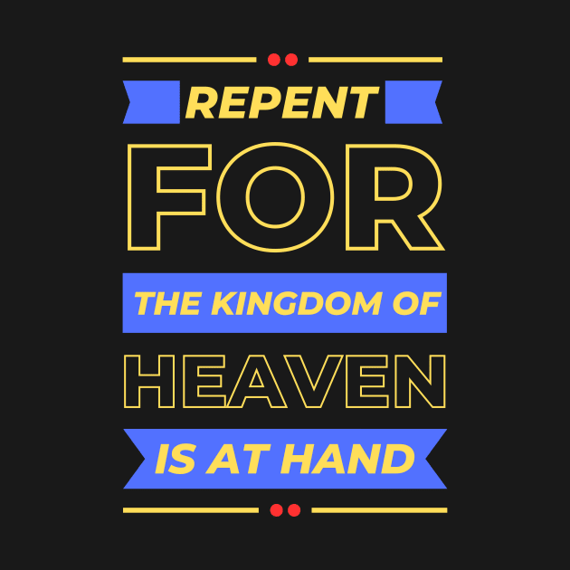 Repent For The Kingdom Of Heaven Is At Hand | Christian Saying by All Things Gospel