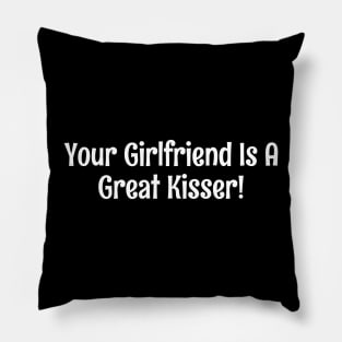 Your girlfriend is a great kisser Pillow