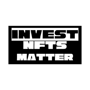 Invest NFTS Matter T-Shirt