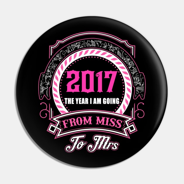 2017 The Year I Am Going From Miss To Mrs T-Shirt & Hoodies Pin by tshirttrending