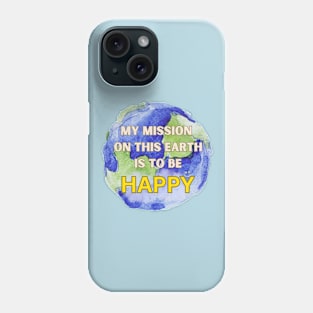 My mission on this earth this to be happy Phone Case