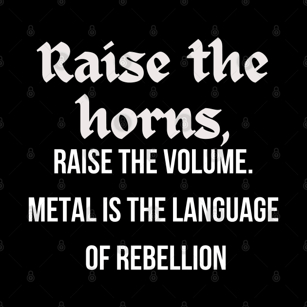 RAISE THE HORNS, Raise the volume, Metal is the language of Rebellion by Klau