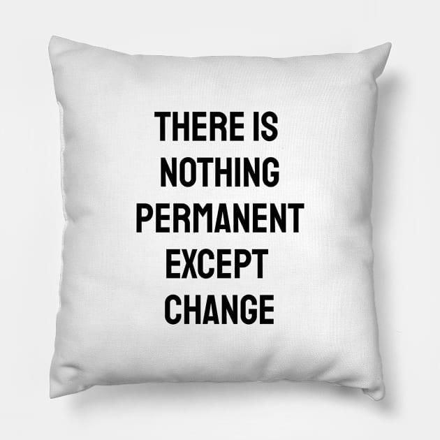 There is nothing permanent except change Pillow by InspireMe