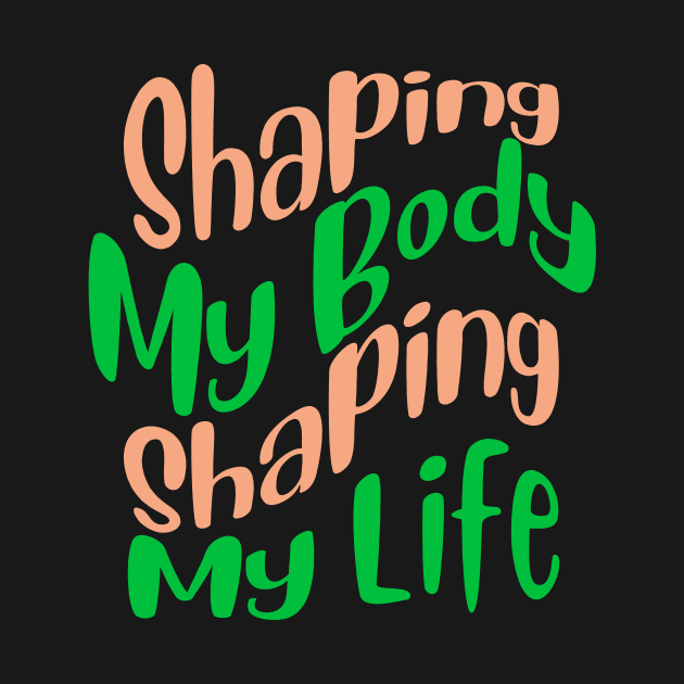 Shaping My Body, Shaping My Life Fitness by AvocadoShop