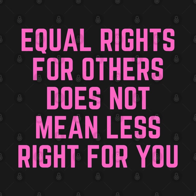 Feminist | Equal Rights For Others Does Not Mean Less Right For You by hothippo