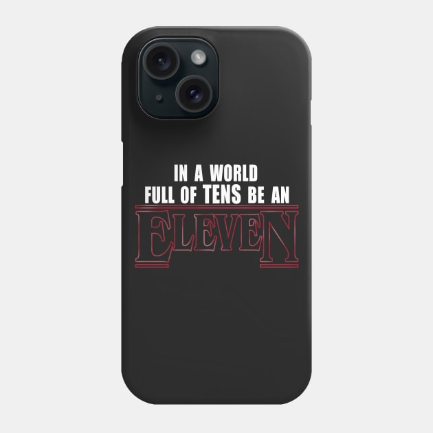 Stranger Things - In A World Full Of Tens Be An Eleven (White Text) Phone Case by EvenStrangerShirts