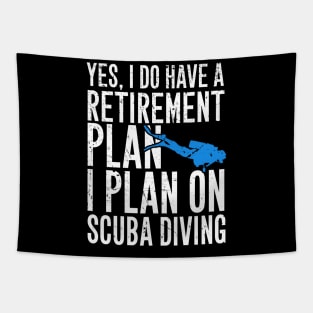 Yes I do have a retirement plan I plan on scuba diving Tapestry