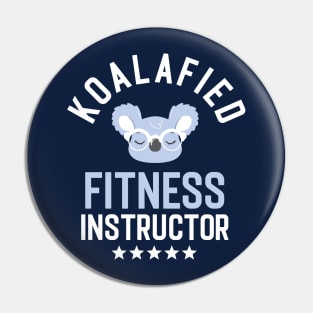 Koalafied Fitness Instructor - Funny Gift Idea for Fitness Instructors Pin