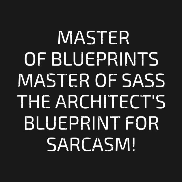 The Architect's Blueprint for Sarcasm! by trendynoize